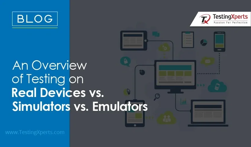Overview comparing testing methods on real devices, simulators, and emulators in software development.